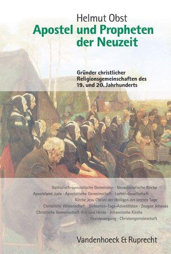 Apostel und Propheten der Neuzeit. Gründer christlicher Religionsgemeinschaften des 19. und 20. Jahrhunderts: Apostel und Propheten der Neuzeit (Formen Der Erinnerung)