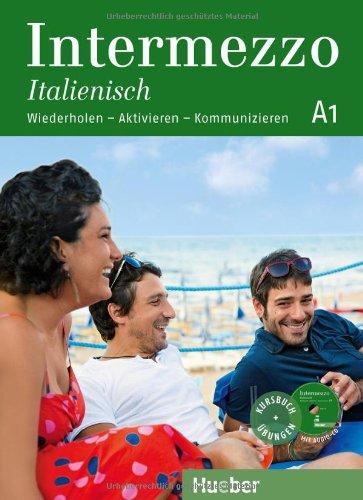 Intermezzo Italienisch A1: Wiederholen - Aktivieren - Kommunizieren / Kursbuch mit Audio-CD