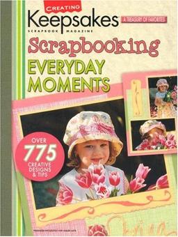 Scrapbooking Everyday Moments (Creating Keepsakes)