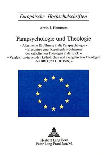 Parapsychologie und Theologie: Allgemeine Einführung in die Parapsychologie - Ergebnisse einer Repräsentativbefragung der katholischen Theologen in ... / Publications Universitaires Européennes)