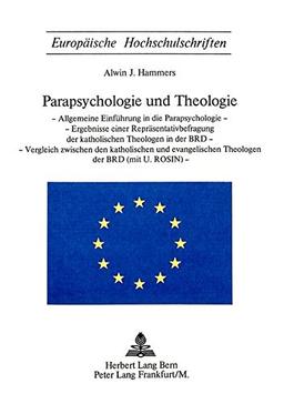 Parapsychologie und Theologie: Allgemeine Einführung in die Parapsychologie - Ergebnisse einer Repräsentativbefragung der katholischen Theologen in ... / Publications Universitaires Européennes)