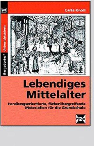 Lebendiges Mittelalter: Handlungsorientierte, fächerübergreifende Materialien zum Thema 'Rittertum' für das 3. - 6. Schuljahr