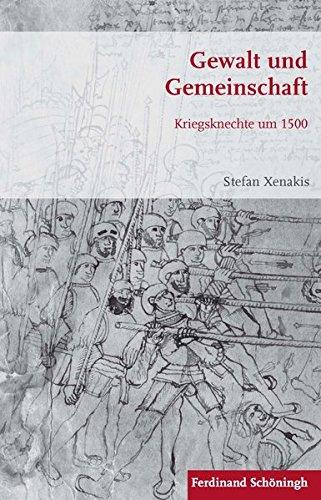 Gewalt und Gemeinschaft. Kriegsknechte um 1500 (Krieg in der Geschichte)