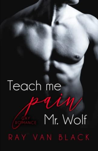 Teach me pain, Mr. Wolf: Gay Romance