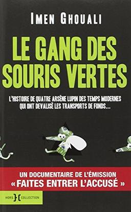 Le gang des souris vertes : l'histoire de quatre Arsène Lupin des temps modernes qui ont dévalisé les transports de fonds...