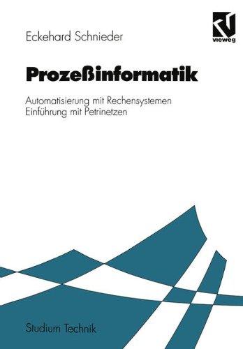 Prozeßinformatik: Automatisierung mit Rechensystemen Einführung mit Petrinetzen. Für Elektrotechniker und Informatiker, Maschinenbauer und Physiker nach dem Grundstudium