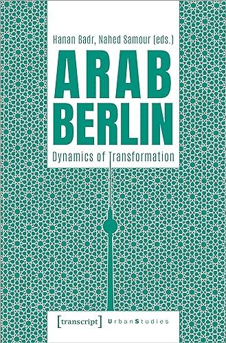 Arab Berlin: Dynamics of Transformation (Urban Studies)