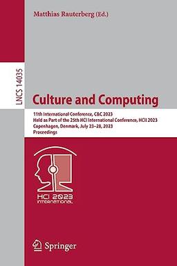 Culture and Computing: 11th International Conference, C&C 2023, Held as Part of the 25th HCI International Conference, HCII 2023, Copenhagen, Denmark, ... Notes in Computer Science, 14035, Band 14035)