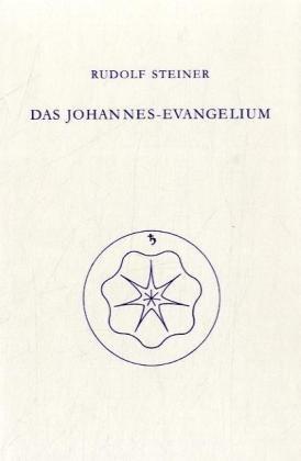 Das Johannes-Evangelium: Ein Zyklus von zwölf Vorträgen gehalten in Hamburg vom 18. bis 31. Mai 1908