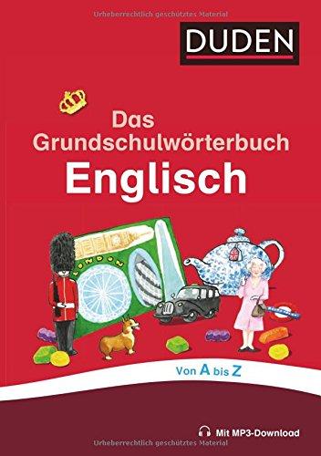 Das Grundschulwörterbuch Englisch: von A bis Z. Mit 4000 Stichwörtern. Von Grundschullehrern entwickelt, von Schülern getestet (Duden - Grundschulwörterbücher)