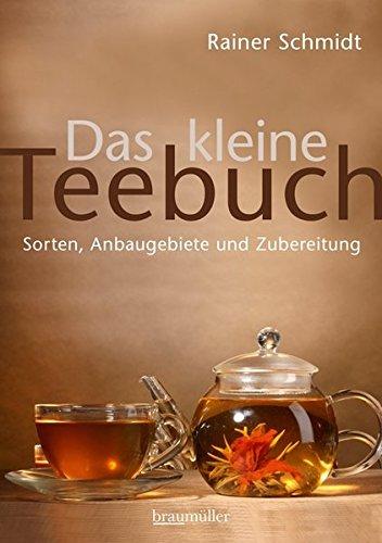 Das kleine Teebuch: Sorten, Anbaugebiete und Zubereitung