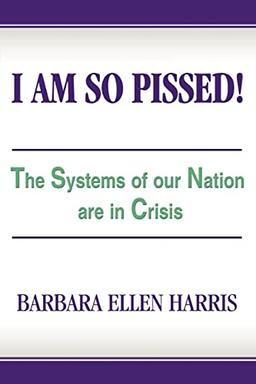 I AM SO PISSED!: The Systems of our Nation are in Crisis