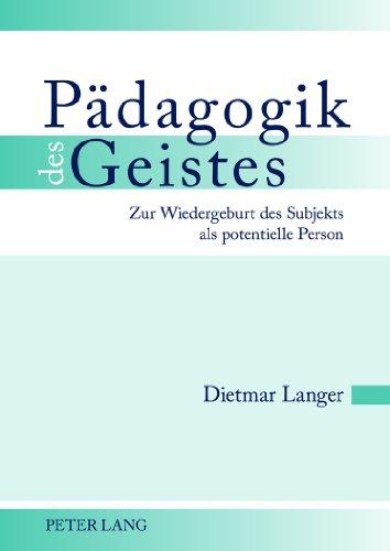 Pädagogik des Geistes: Zur Wiedergeburt des Subjekts als potentielle Person