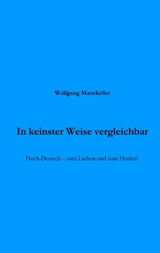 In keinster Weise vergleichbar: Hoch-Deutsch - zum Lach und zum Heulen?