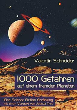 1000 Gefahren auf einem fremden Planeten: Eine Science Fiction Erzählung mit einem Vorwort von Joshua Tree