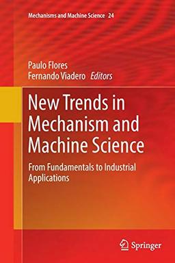 New Trends in Mechanism and Machine Science: From Fundamentals to Industrial Applications (Mechanisms and Machine Science, 24, Band 24)