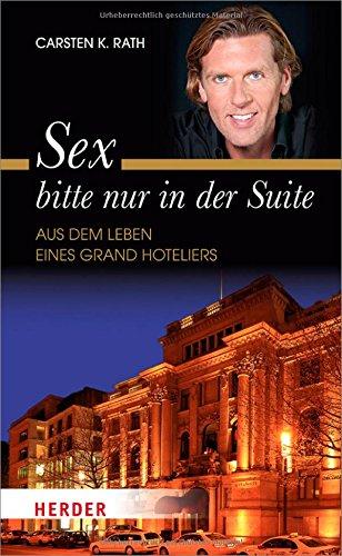 Sex bitte nur in der Suite: Aus dem Leben eines Grand Hoteliers