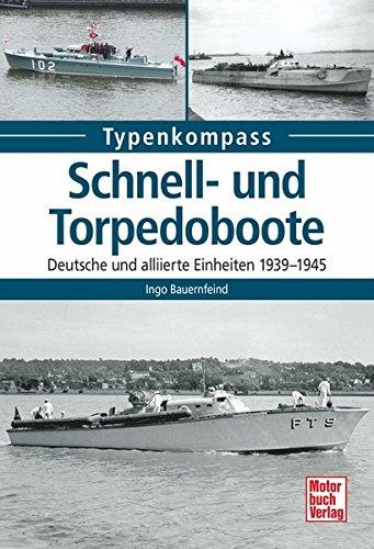 Schnell- und Torpedoboote: Deutsche und alliierte Einheiten 1939-1945 (Typenkompass)