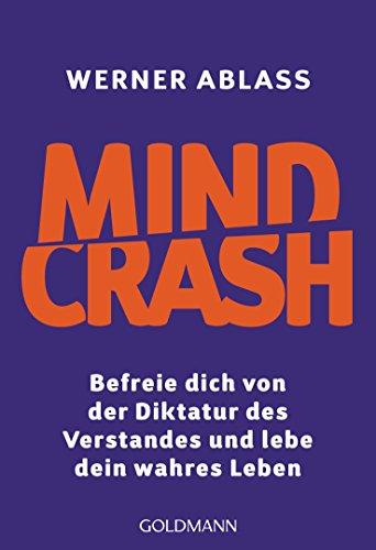 Mindcrash: Befreie dich von der Diktatur des Verstandes und lebe dein wahres Leben