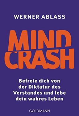 Mindcrash: Befreie dich von der Diktatur des Verstandes und lebe dein wahres Leben