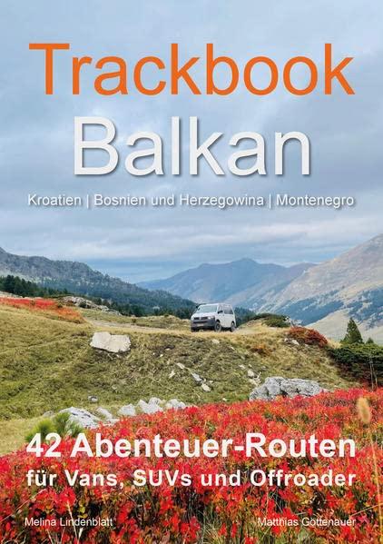 Trackbook Balkan: 42 Abenteuer-Routen für Vans, SUVs und Offroader