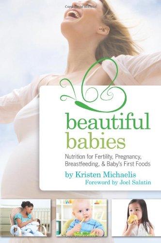 Beautiful Babies: Nutrition for Fertility, Pregnancy, Breastfeeding, and Baby's First Food