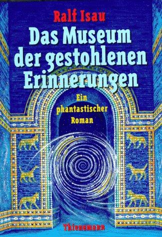 Das Museum der gestohlenen Erinnerungen: Ein phantastischer Roman