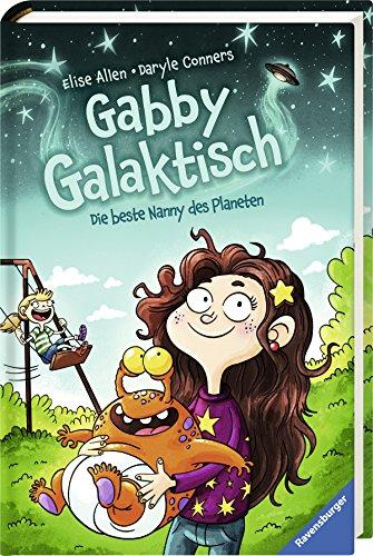 Gabby Galaktisch. Die beste Nanny des Planeten