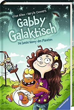 Gabby Galaktisch. Die beste Nanny des Planeten