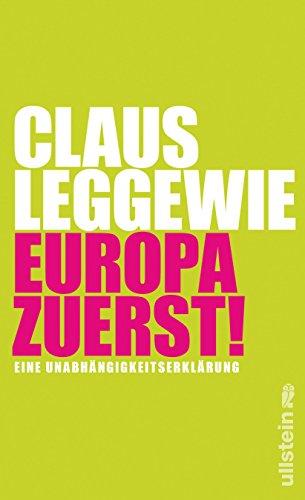 Europa zuerst!: Eine Unabhängigkeitserklärung (Ullstein Sachbuch)