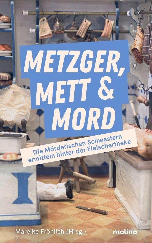 Metzger, Mett & Mord: Die Mörderischen Schwestern ermitteln hinter der Fleischertheke: Die Mörderischen Schwestern ermitteln hinter der Fleischertheke ... Böblingen (Edition Deutsches Fleischermuseum)