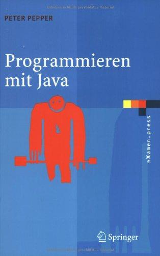 Programmieren mit Java: Eine grundlegende Einführung für Informatiker und Ingenieure (eXamen.press)