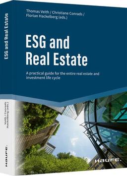 ESG and Real Estate: A practical guide for the entire real estate and investment life cycle (Haufe Fachbuch)