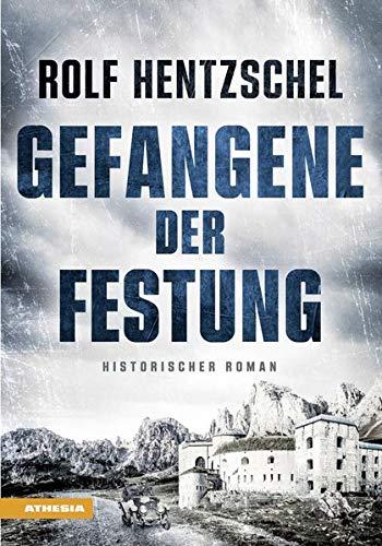 Gefangene der Festung - Historischer Roman über die Entstehung und den Untergang eines Forts an der österreichisch-italienischen Grenze