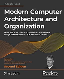 Modern Computer Architecture and Organization: Learn x86, ARM, and RISC-V architectures and the design of smartphones, PCs, and cloud servers, 2nd Edition