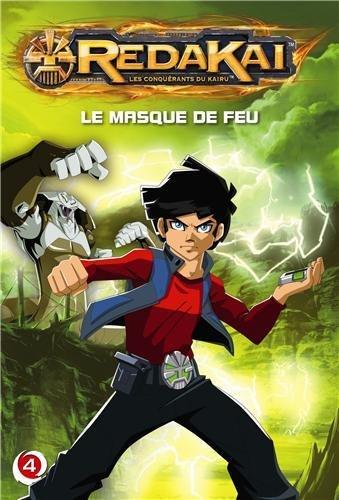 Redakai : les conquérants du Kairu. Vol. 4. Le masque de feu