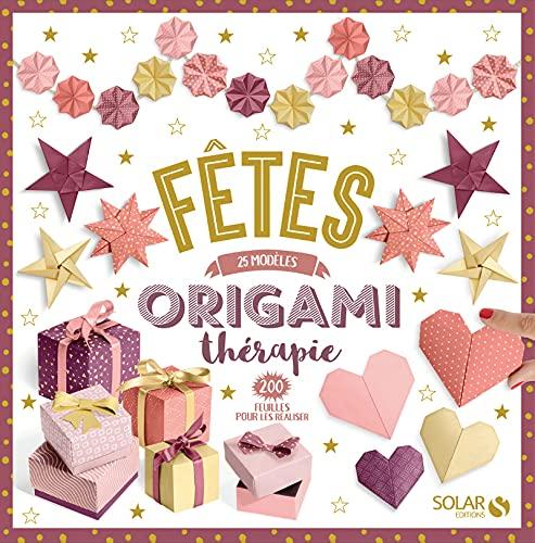 Origami thérapie : fêtes : 25 modèles, 200 feuilles pour les réaliser