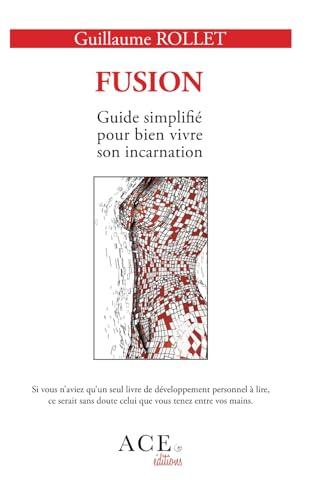 FUSION: Guide simplifié pour bien vivre son incarnation