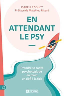 En attendant le psy: Prendre sa santé psychologique en main un défi à la fois