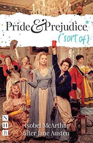 Pride and Prejudice (*Sort of) (NHB Modern Plays)