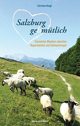 Salzburg gehmütlich: Grenzenloses Wandern zwischen Rupertiwinkel und Salzkammergut