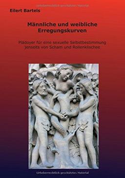 Männliche und weibliche Erregungskurven: Plädoyer für eine sexuelle Selbstbestimmung jenseits von Scham und Rollenklischee