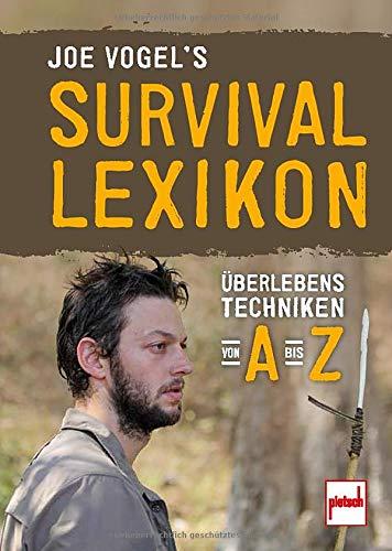 Joe Vogel's Survival-Lexikon: Überlebenstechniken von A bis Z