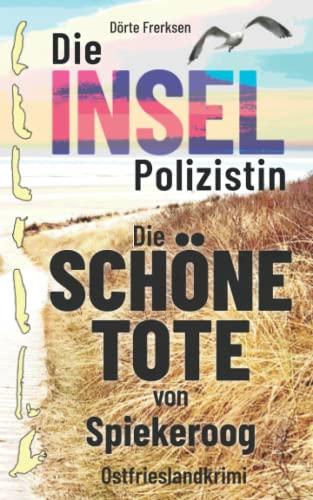 Die Inselpolizistin. Die schöne Tote von Spiekeroog: Ostfrieslandkrimi (Maike Hansen ermittelt 4)