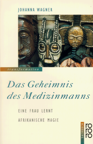 Das Geheimnis des Medizinmanns. Eine Frau lernt afrikanische Magie