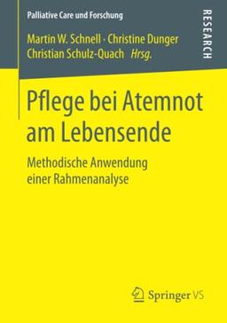 Pflege bei Atemnot am Lebensende: Methodische Anwendung einer Rahmenanalyse (Palliative Care und Forschung)