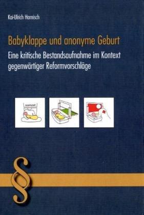 Babyklappe und anonyme Geburt: Eine kritische Bestandsaufnahme im Kontext gegenwärtiger Reformvorschläge