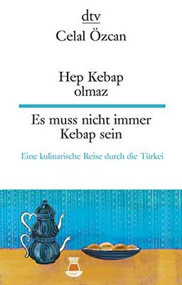 Hep Kebap Olmaz, Es muss nicht immer Kebap sein: Eine kulinarische Reise durch die Türkei (dtv zweisprachig)