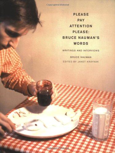 Pay Attention Please: Bruce Nauman's Words: Writings and Interviews (MIT Press Writing Art)