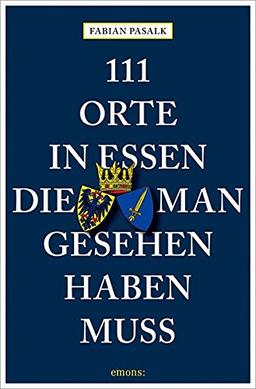 111 Orte in Essen, die man gesehen haben muss: Reiseführer